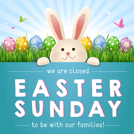 Closed Sunday - Happy Easter!